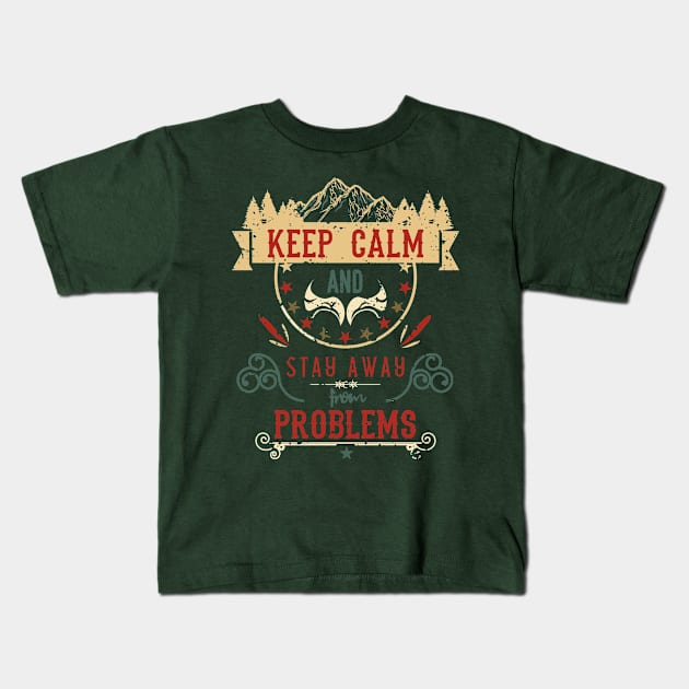 Keep Calm and Stay Away from Problems Vintage RC09 Kids T-Shirt by HCreatives